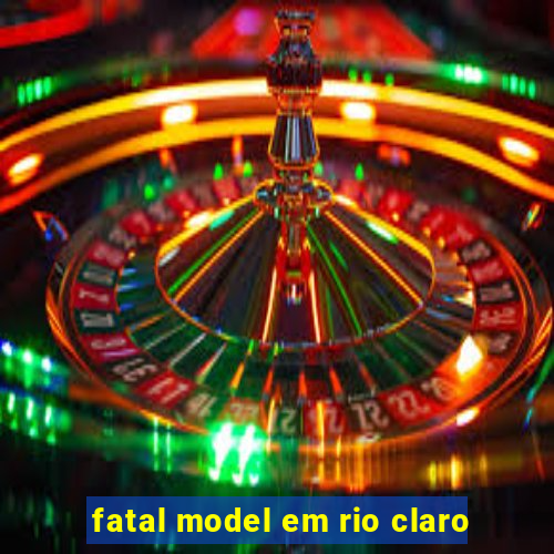 fatal model em rio claro